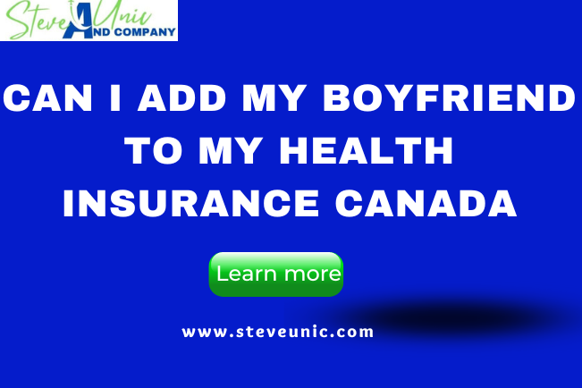 Can I Add My Boyfriend To My Health Insurance Canada